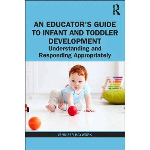 An Educator's Guide to Infant and Toddler Development: Understanding and Responding Appropriately