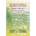Agrotopias: An American Literary History of Sustainability