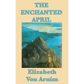 The Enchanted April: A Novel of Friendship, Renewal, and Escape