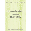 James Baldwin and the Short Story: Ethics, Aesthetics, Psychogeography