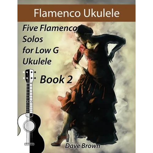 Flamenco Ukulele Solos (book2): 5 Flamenco Solos for Low G Ukulele