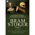 The Collected Supernatural and Weird Fiction of Bram Stoker: 2-Contains the Novel 'The Lady Of The Shroud' and Seven Short Stories to Chill the Blood