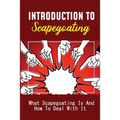 Introduction To Scapegoating: What Scapegoating Is And How To Deal With It: Scapegoat Theory Example