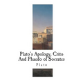 Plato's Apology, Crito And Phaedo of Socrates