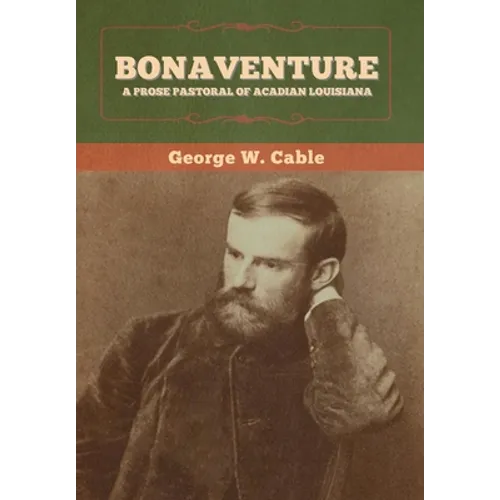 Bonaventure: A Prose Pastoral of Acadian Louisiana