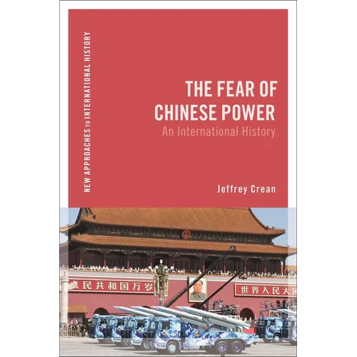 The Fear of Chinese Power: An International History