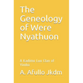 The Geneology of Were Nyathuon: A Kadimo Luo Clan of Yimbo