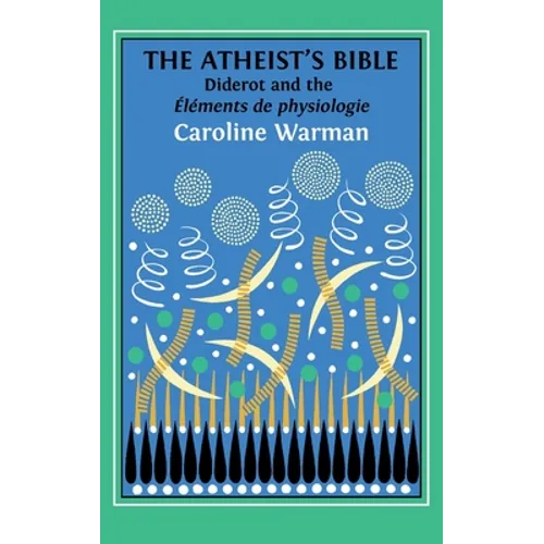 The Atheist's Bible: Diderot's 'Éléments de physiologie'
