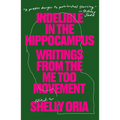 Indelible in the Hippocampus: Writings from the Me Too Movement