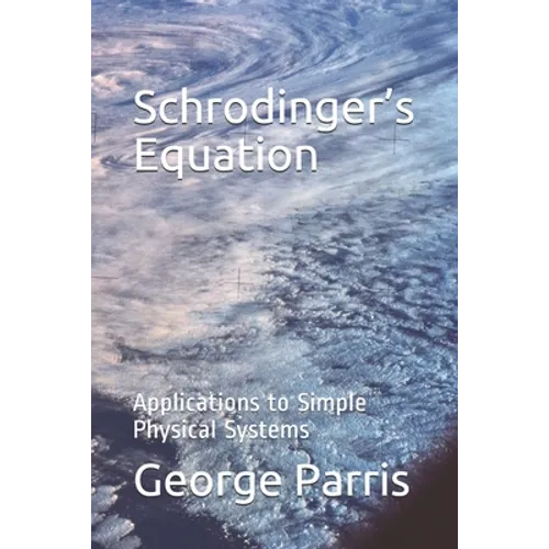 Schrodinger's Equation: Applications to Simple Physical Systems