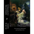 Goetia: The Book of Evil Spirits, or The Lesser Key of Solomon: Necromancy, Witchcraft and the Black Arts