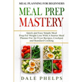 Meal Planning For Beginners: MEAL PREP MASTERY - Quick and Easy Simple Meal Prep For Weight Loss With A Starter Meal Planner For Air Fryer Recipes, Cr