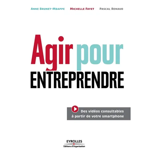 Agir pour entreprendre: 46 modules pour réussir