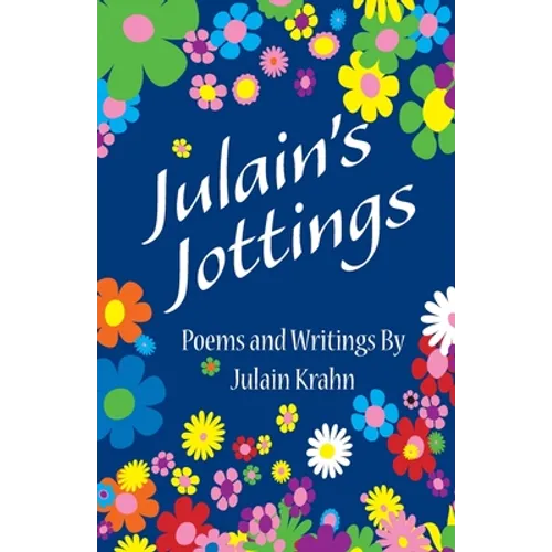 Julain's Jottings: Poems and Writings By Julain Krahn