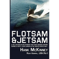 Flotsam & Jetsam - A Collection of Sea Stories That Have Washed Ashore During a Forty-Year Career in the United States Navy