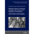 Memoria Cultural Y Memorias Periféricas de la Guerra Civil Española Y El Franquismo: Estudios Sobre Novela, Memoria Femenina, Memoria Lgtbiq+ Y Memori