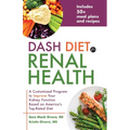 Dash Diet for Renal Health: A Customized Program to Improve Your Kidney Function Based on America's Top Rated Diet