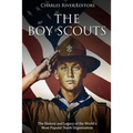 The Boy Scouts: The History and Legacy of the World's Most Popular Youth Organization