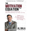 The Motivation Equation: The Art and Science of Getting People to Take Action