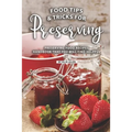 Tips and Tricks for Preserving Food: Preserving Food Recipes Handbook That You Will Find Helpful