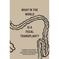 What in the World is a Fecal Transplant?