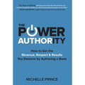 The Power of Authority: How to Get the Revenue, Respect & Results You Deserve by Authoring a Book