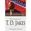 The Journey of T.D. Jakes: Living a Life of Faith, Blessing, and Favor