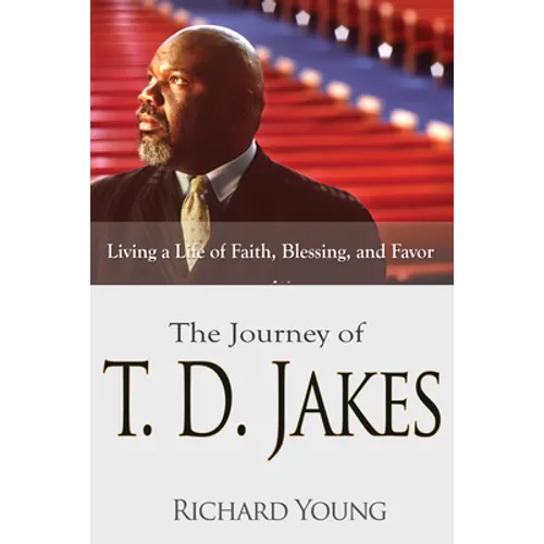 The Journey of T.D. Jakes: Living a Life of Faith, Blessing, and Favor