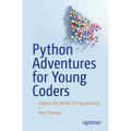 Python Adventures for Young Coders: Explore the World of Programming