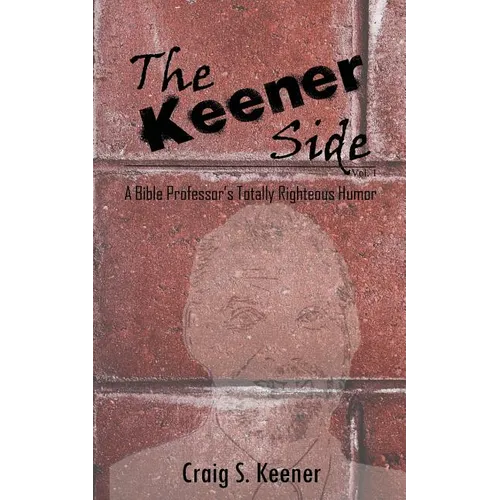 The Keener Side: A Bible Professor's Totally Righteous Humor