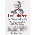 Trailblazer for Women's Health: The Remarkable Life of Dr. May Cohen