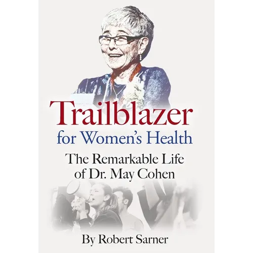 Trailblazer for Women's Health: The Remarkable Life of Dr. May Cohen