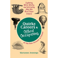 Quirky Careers & Offbeat Occupations of the Past, Present, and Future: Exploring Weird, Wacky, and Interesting Jobs You Never Knew Existed