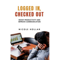 Logged In, Checked Out: Boost Productivity and Improve Communication