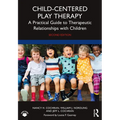 Child-Centered Play Therapy: A Practical Guide to Therapeutic Relationships with Children