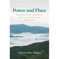 Power and Place: Preservation, Progress, and the Culture War Over Land