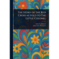 The Story of the Red Cross as Told to The Little Colonel