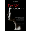 Dark Psychology: How to analyze people and their body language with dark psychology secrets. Learn to Identify and Protect Yourself from Harmful Peopl