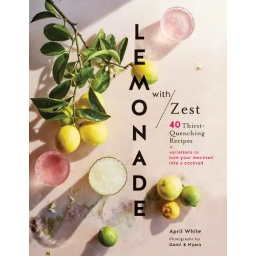Lemonade with Zest: 40 Thirst-Quenching Recipes (Drink Recipes, Quirky Cookbooks)