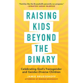 Raising Kids beyond the Binary: Celebrating God's Transgender and Gender-Diverse Children