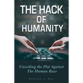 The Hack of Humanity: Unveiling the Plot Against the Human Race