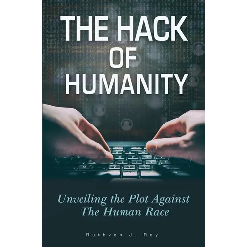 The Hack of Humanity: Unveiling the Plot Against the Human Race