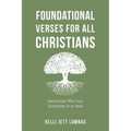 Foundational Verses for All Christians: Memorize Fifty-Two Scriptures in a Year