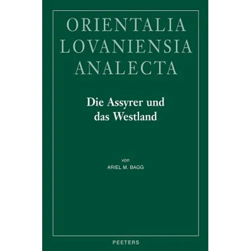 Die Assyrer Und Das Westland: Studien Zur Historischen Geographie Und Herrschaftspraxis in Der Levante Im 1. Jt. V. U. Z.