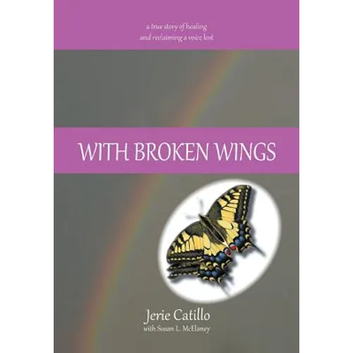 With Broken Wings: A True Story of Healing and Reclaiming a Voice Lost