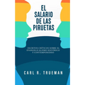 El Salario de las Piruetas: Escritos críticos sobre el evangelicalismo historico y contemporaneo