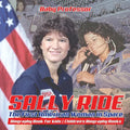 Sally Ride: The First American Woman in Space - Biography Book for Kids Children's Biography Books