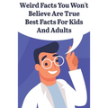 Weird Facts You Wont Believe Are True Best Facts For Kids And Adults: General Facts Book