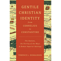 Gentile Christian Identity from Cornelius to Constantine: The Nations, the Parting of the Ways, and Roman Imperial Ideology