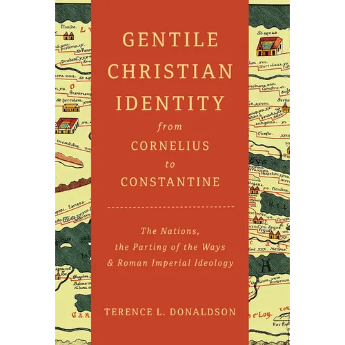 Gentile Christian Identity from Cornelius to Constantine: The Nations, the Parting of the Ways, and Roman Imperial Ideology